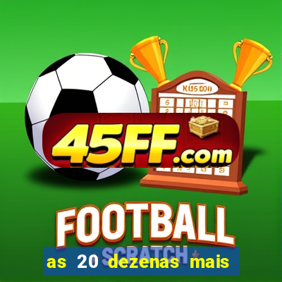 as 20 dezenas mais atrasadas da federal